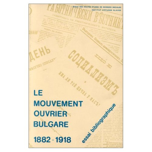 Emprunter Le mouvement ouvrier bulgare. Publications socialistes bulgares 1882-1918, Essai bibliographique livre