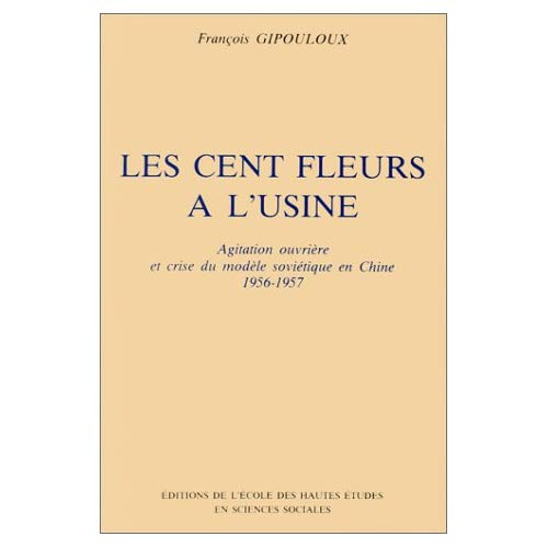 Emprunter Les cents fleurs à l'usine. Agitation ouvrière et crise du modèle soviétique en Chine 1956-57 livre
