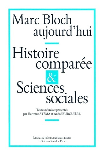 Emprunter Marc Bloch aujourd'hui. Histoire comparée et sciences sociales, Colloque international, Paris, juin livre