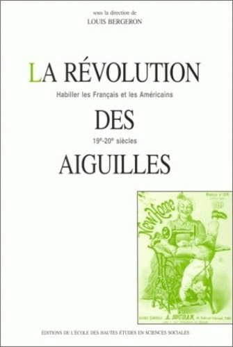 Emprunter LA REVOLUTION DES AIGUILLES. Habiller les Français et les Américains 19ème-20ème siècles livre