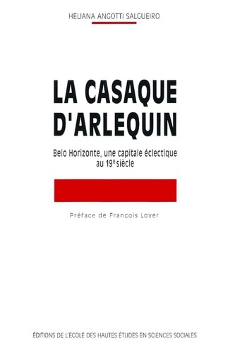 Emprunter La Casaque d'Arlequin. Belo Horizonte, une capitale éclectique au 19e siècle livre