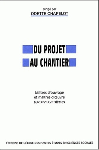 Emprunter Du projet au chantier. Maîtres d'ouvrage et maîtres d'oeuvre aux XIVème-XVIème siècles livre