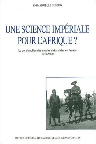 Emprunter Une science impériale pour l'Afrique ? La construction des savoirs africanistes en France, 1878-1930 livre