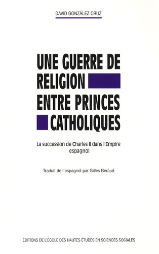 Emprunter Une guerre de religion entre princes catholiques. La succession de Charles II dans l'Empire espagnol livre