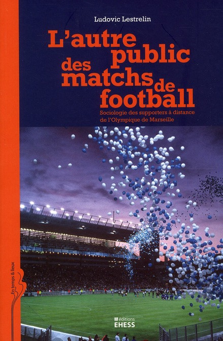 Emprunter L'autre public des matchs de football. Sociologie des supporters à distance de l'Olympique de Marsei livre