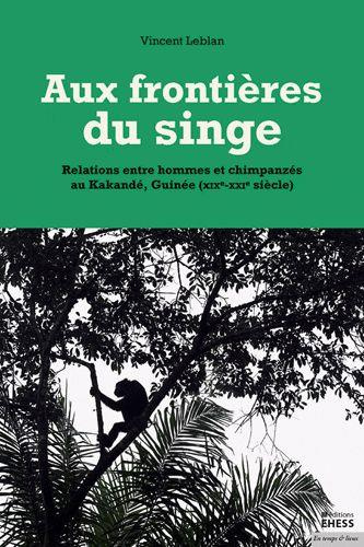 Emprunter Aux frontières du singe / Relations entre hommes et chimpanzés au Kakandé, Guinée livre