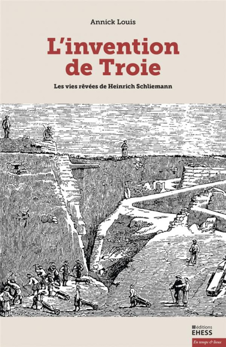 Emprunter L'invention de Troie. Les vies rêvées de Heinrich Schliemann livre