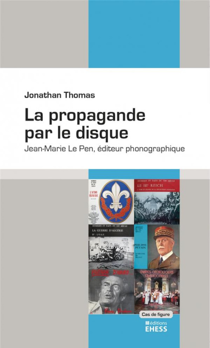 Emprunter La propagande par le disque. Jean-Marie Le Pen, éditeur phonographique livre