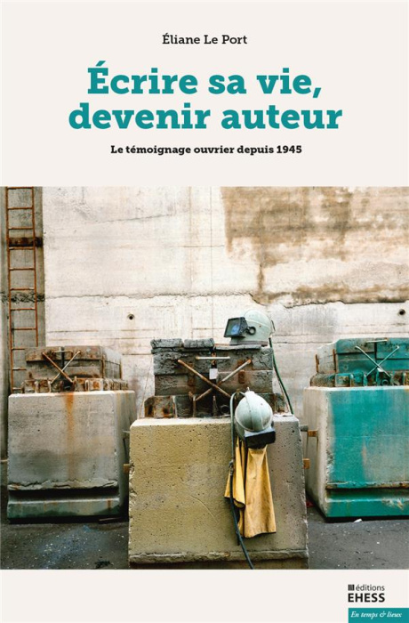Emprunter Ecrire sa vie, devenir auteur. Le témoignage ouvrier depuis 1945 livre