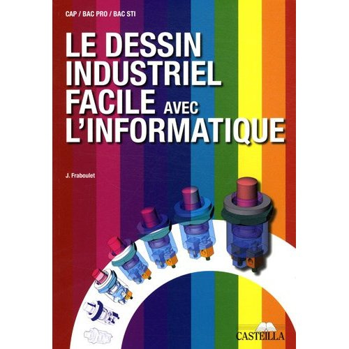 Emprunter Le dessin industriel facile avec l'informatique CAP, Bac pro, Bac STI. Manuel de l'élève, Edition 20 livre