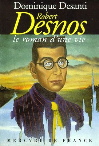Emprunter Robert Desnos. Le roman d'une vie livre