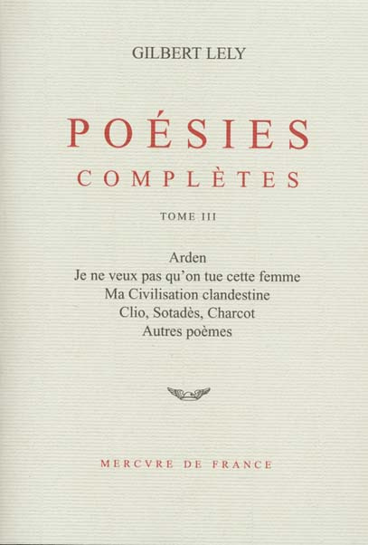 Emprunter POESIES COMPLETES. Tome 3, Arden, Je ne veux pas qu'on tue cette femme, Ma Civilisation clandestine, livre