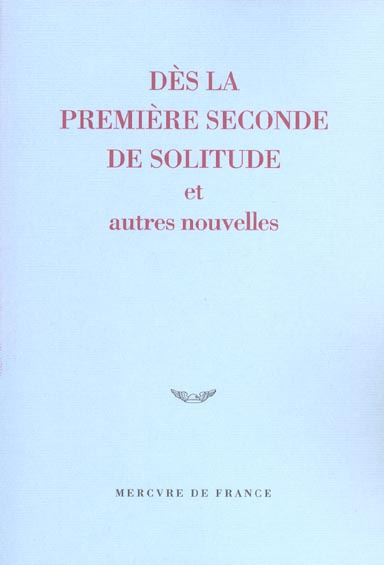 Emprunter Dès la première seconde de solitude et autres nouvelles livre