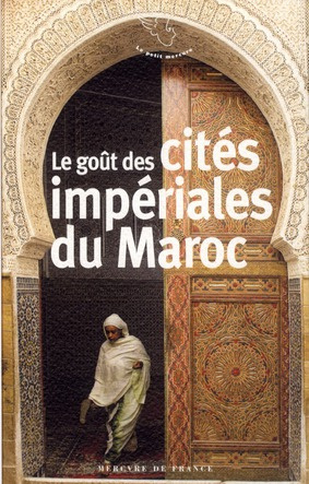 Emprunter Le goût des cités impériales du Maroc. Fès, Marrakech, Meknès et Rabat livre