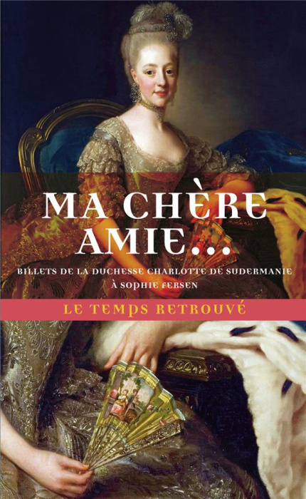Emprunter Ma chère amie. Billets de la duchesse Charlotte de Sudermanie à Sophie Fersen livre