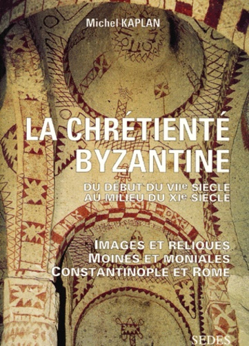 Emprunter LA CHRETIENTE BYZANTINE. Du début du VIIème siècle au milieu du XIème siècle, images et reliques, mo livre