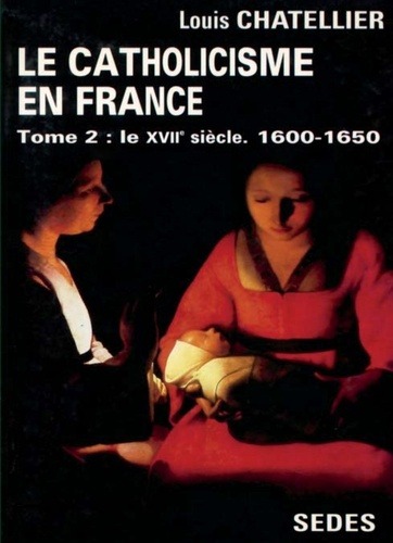 Emprunter Le catholicisme en France, limites actuelles. Tome 2, Le XVIIe siècle livre