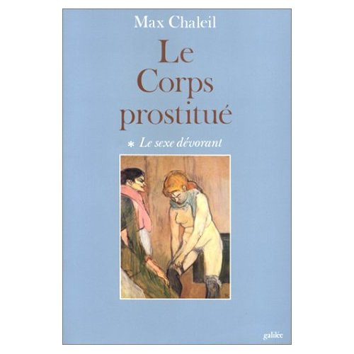 Emprunter LE CORPS PROSTITUE. Tome 1, Le sexe dévorant livre