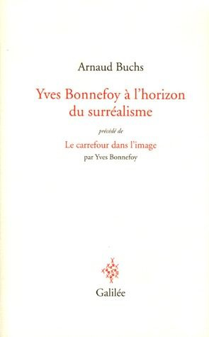 Emprunter Yves Bonnefoy à l'horizon du surréalisme. La réalité à l'épreuve du langage et de l'image précédé de livre