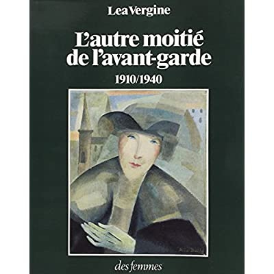 Emprunter L'AUTRE MOITIE DE L'AVANT-GARDE 1910-1940 - FEMMES PEINTRES ET FEMMES SCULPTEURS DANS LES MOUVEMENTS livre