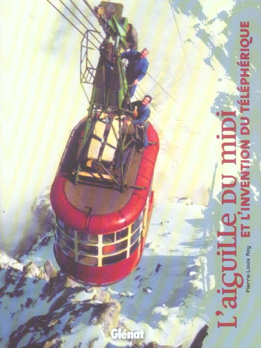 Emprunter L'Aiguille du Midi et l'invention du téléphérique livre