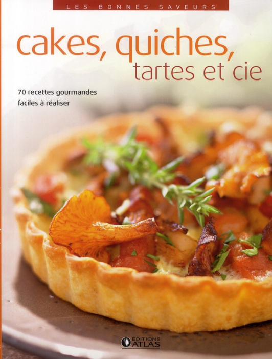 Emprunter Cakes, quiches, tartes et cie. 70 recettes gourmandes faciles à réaliser livre