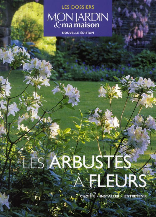 Emprunter Les arbustes à fleurs. Choisir, installer, entretenir livre