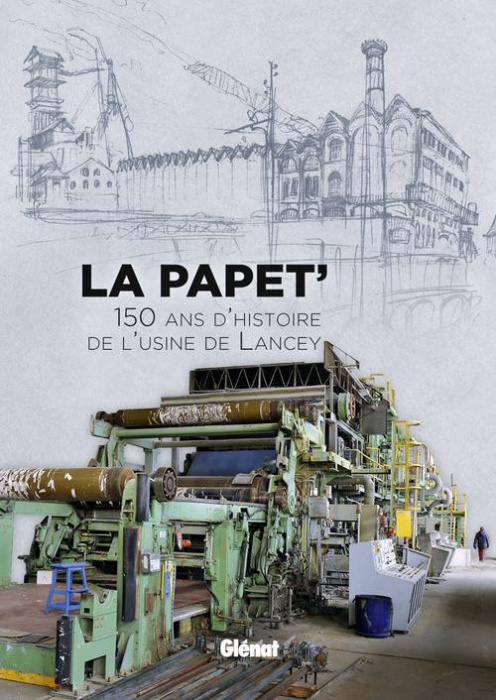 Emprunter La Papet'. 150 d'histoire de l'usine de Lancey. Ouvrage réalisé dans le cadre de l'exposition