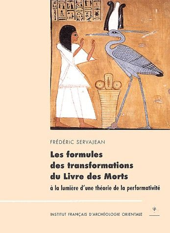 Emprunter Les formules des transformations du Livre des Morts à la lumière d'une théorie de la performativité. livre