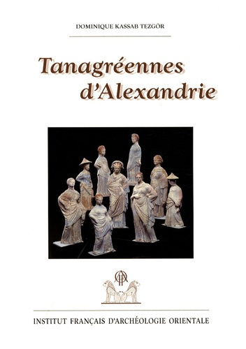 Emprunter Tanagréennes d'Alexandrie. Figurines de terre cuite hellénistiques des nécropoles orientales livre