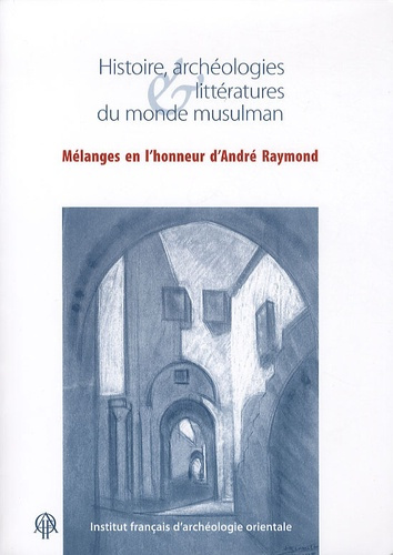 Emprunter Histoire, archéologies & littératures du monde musulman. Mélanges en l'honneur d'André Raymond livre