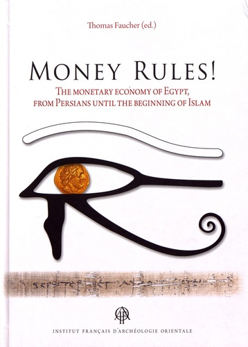 Emprunter Money Rules! The Monetary Economy of Egypt, from Persians until the Beginning of Islam, Textes en fr livre