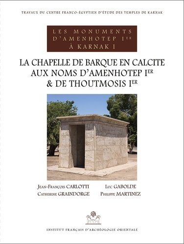 Emprunter Les monuments d'Amenhotep Ier à Karnak. Volume 1, La chapelle de barque en calcite aux noms d'Amenho livre