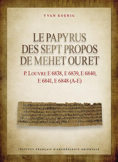 Emprunter Le papyrus des Sept Propos de Mehet Ouret. P. Louvre E 6838, E 6839, E 6840, E 6841, E 6848 (A-E) livre