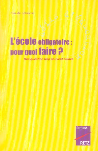 Emprunter L'école obligatoire : pour quoi faire ? Une question trop souvent éludée livre