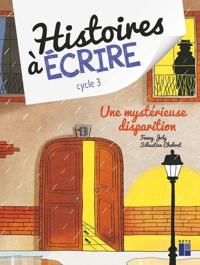 Emprunter Histoires à écrire cycle 3. Une mystérieuse disparition : album guide pédagogique cycle 3, avec 1 livre
