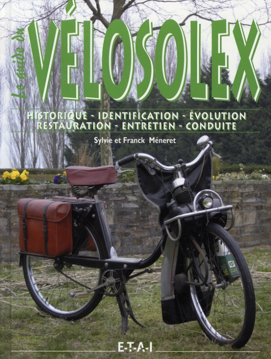 Emprunter Le guide du VéloSolex. Historique, identification, évolution, restauration, entretien, conduite livre