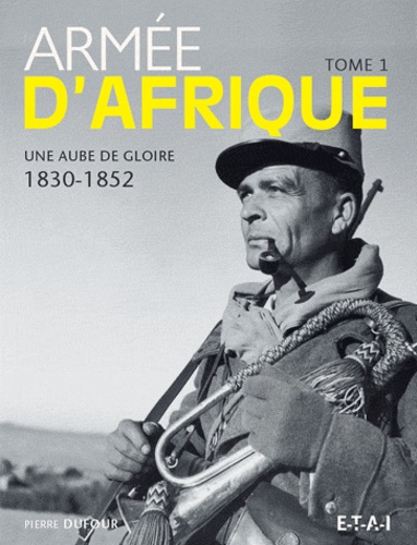 Emprunter Armée d'Afrique. Tome 1 : Une aube de gloire (1830-1852) livre