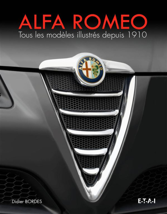 Emprunter Alfa Romeo. Tous les modèles illustrés depuis 1910 livre