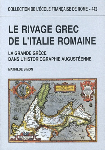 Emprunter Le rivage grec de l'Italie romaine. La Grande Grèce dans l'historiographie augustéenne livre