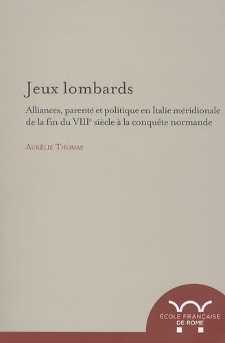 Emprunter Jeux lombards. Alliances, parenté et politique en Italie méridionale de la fin du VIIIe siècle à la livre