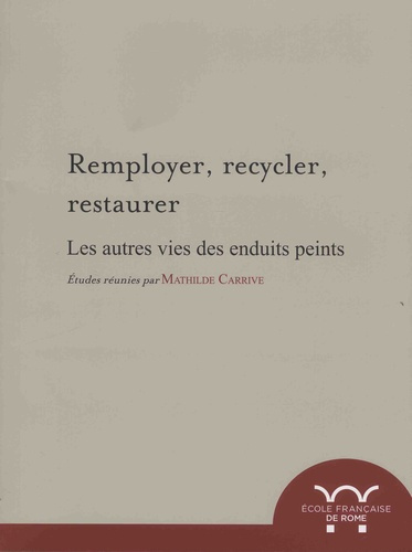 Emprunter Remployer, recycler, restaurer. Les autres vies des enduits peints livre
