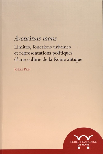 Emprunter Aventinus mons. Limites, fonctions urbaines et représentations politiques d'une colline de la Rome a livre