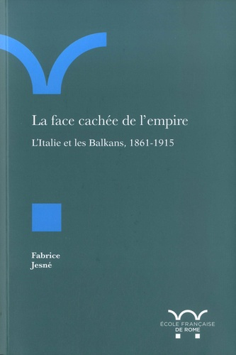 Emprunter La face cachée de l'empire. L'Italie et les Balkans, 1861-1915 livre