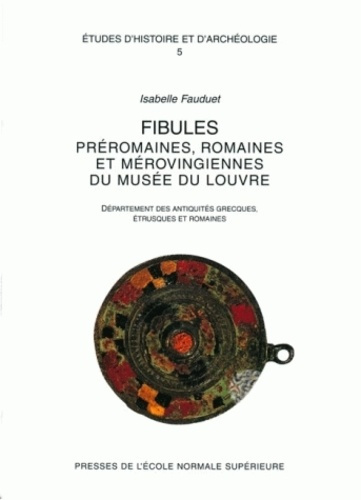 Emprunter Fibules préromaines, romaines et mérovingiennes du Musée du Louvre, Département des antiquités grecq livre