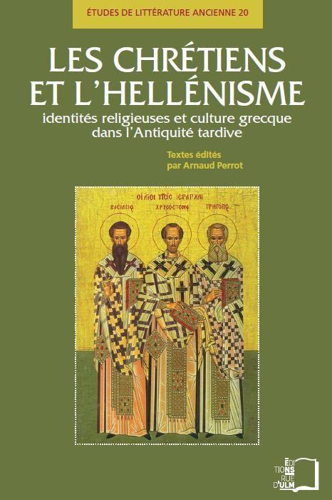 Emprunter Les chrétiens et l'hellénisme. Identités religieuses et culture grecque dans l'Antiquité tardive livre