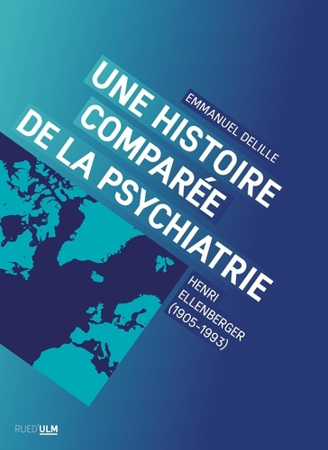 Emprunter Une histoire comparée de la psychiatrie. Henri Ellenberger (1905-1993) livre