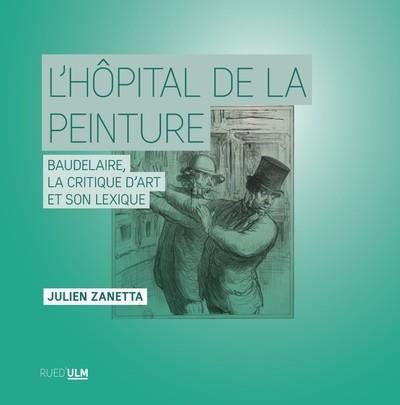 Emprunter L'hôpital de la peinture. Baudelaire, la critique d'art et son lexique livre