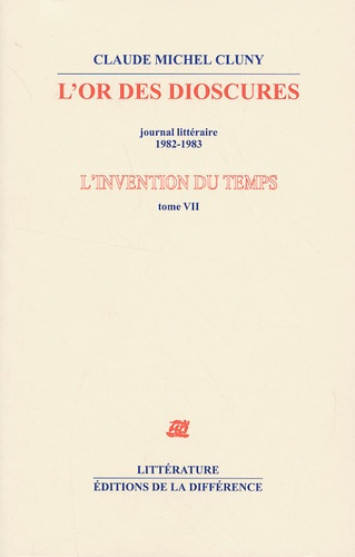 Emprunter L'invention du temps. Tome 7, L'or des dioscures, journal littéraire 1982-1983 livre