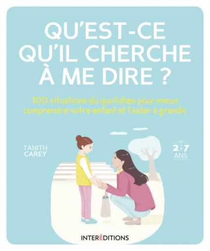 Emprunter Qu'est-ce qu'il cherche à me dire ? 100 situations du quotidien pour mieux comprendre votre enfant e livre